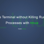 Close Terminal without Killing Running Processes on Linux with Tmux – Techverse