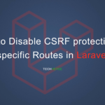 How to Disable CSRF protection on specific Routes in Laravel – Techverse