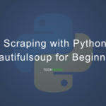 Web Scraping with Python and Beautifulsoup for Beginners – Techverse