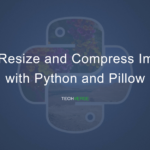 Bulk Resize and Compress Images with Python and Pillow – Techverse